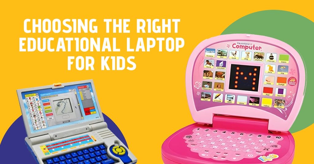 Choosing the Right Educational Laptop for Kids