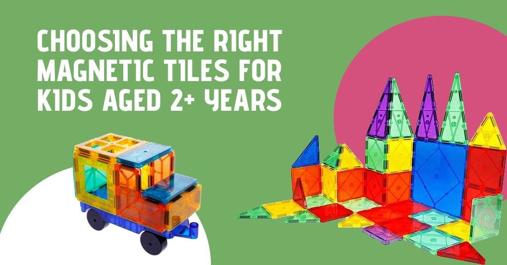 Choosing the Right Magnetic Tiles for Kids Aged 2+ Years