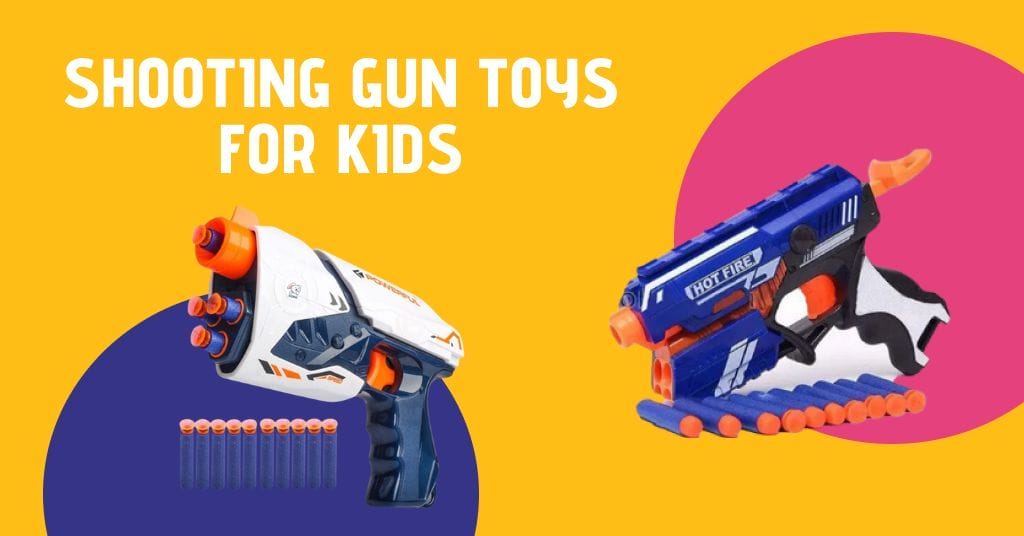 best shooting gun toys for kids